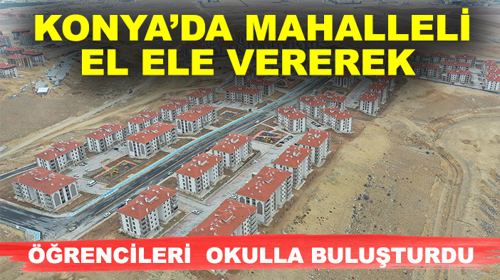 Konya’da mahalleli el ele vererek öğrencileri okulla buluşturdu