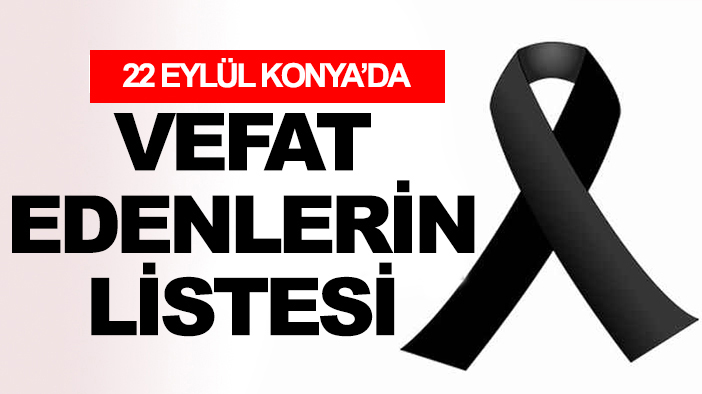 22.09.2025 Konya vefat edenler listesi