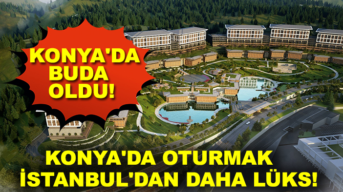 Konya'da buda oldu! Konya'da oturmak İstanbul'dan daha lüks!
