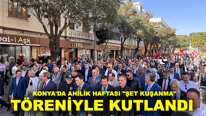 Konya'da Ahilik Haftası "şet kuşanma" töreniyle kutlandı