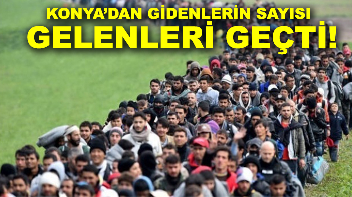 Konya’dan gidenlerin sayısı gelenleri geçti!