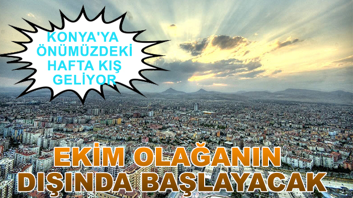 Konya'ya önümüzdeki hafta kış geliyor: Ekim olağanın dışında başlayacak