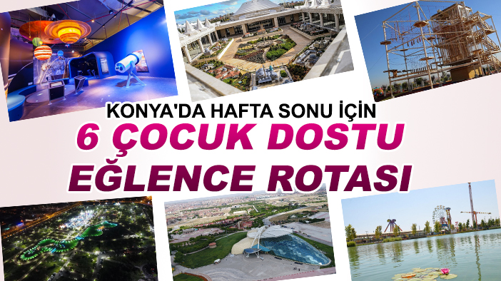 Konya'da hafta sonu için 6 çocuk dostu eğlence rotası