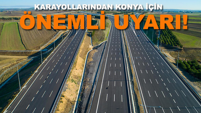 Yola çıkacak Konyalılar dikkat: O yollarda çalışma var