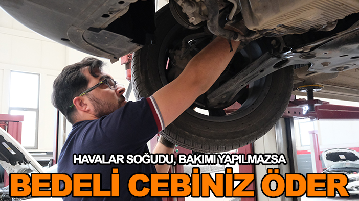 Havalar soğudu, bakımı yapılmazsa bedeli cebiniz öder