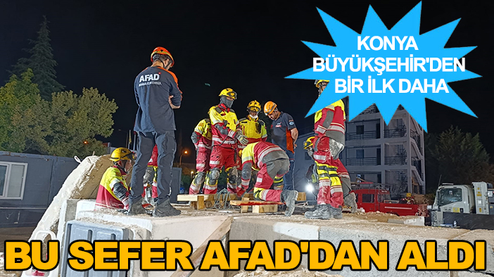Konya Büyükşehir'den bir ilk daha : Bu sefer AFAD'dan aldı