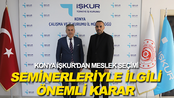 Konya İŞKUR'dan meslek seçimi seminerleriyle ilgili önemli karar