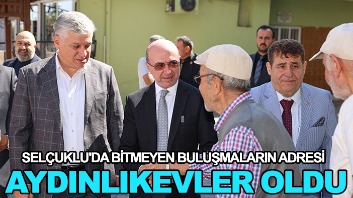 Selçuklu'da bitmeyen buluşmaların adresi Aydınlıkevler oldu