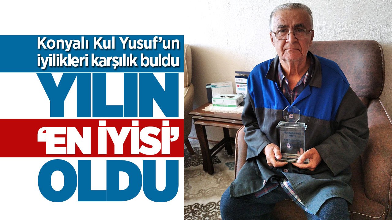 Beyşehirli Kul Yusuf’un yaptığı iyilikler karşılıksız kalmadı