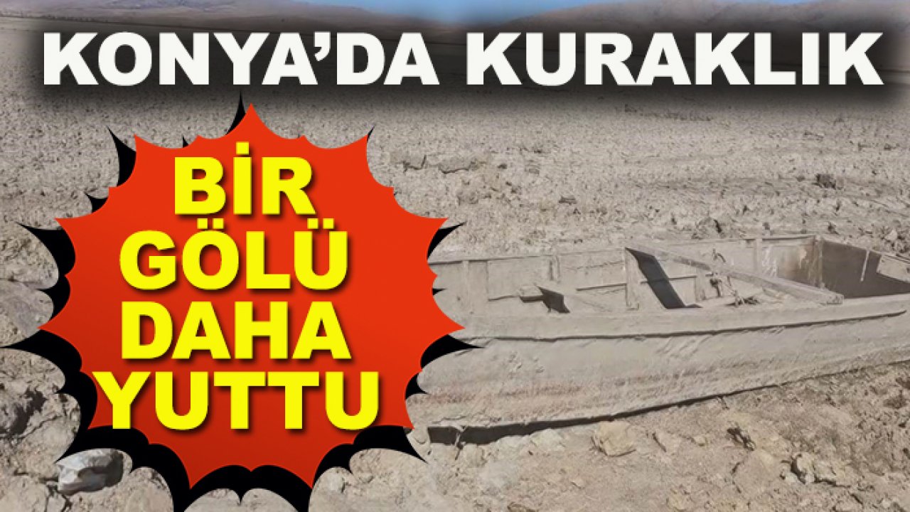 Konya'da kuraklık bir gölü daha yuttu!