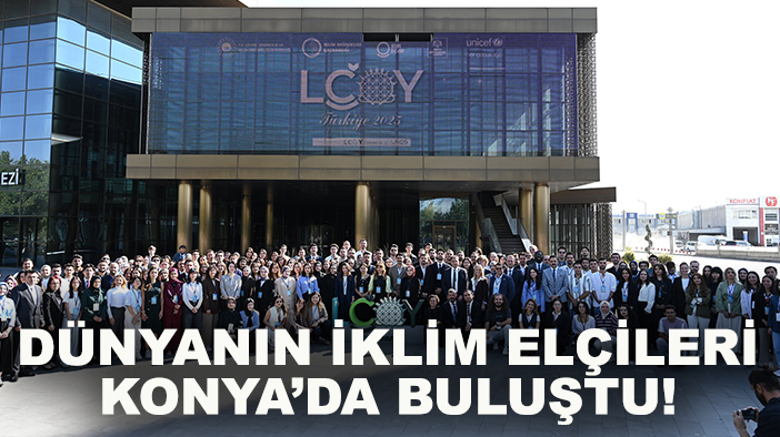 Dünyanın iklim elçileri Konya’da buluştu!