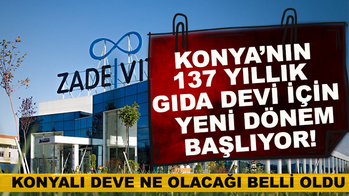 Konya’nın 137 yıllık gıda devi için yeni dönem başlıyor! Konyalı deve ne olacağı belli oldu