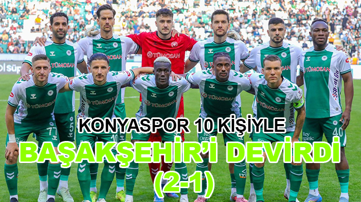 Konyaspor 10 kişiyle Başakşehir’i devirdi (2-1)