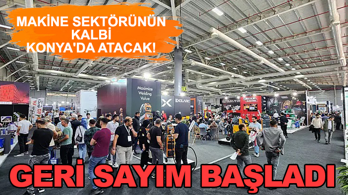 Makine sektörünün kalbi Konya'da atacak! Geri sayım başladı