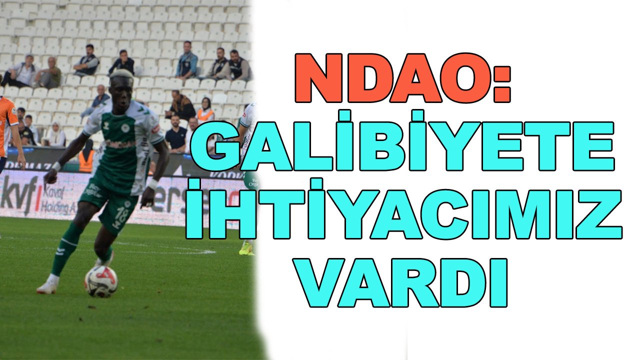 Ndao: Galibiyete ihtiyacımız vardı