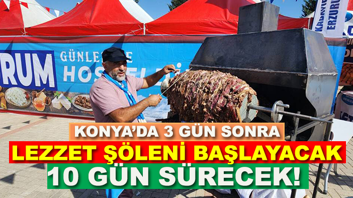 Konya’da 3 gün sonra lezzet şöleni başlayacak 10 gün sürecek!