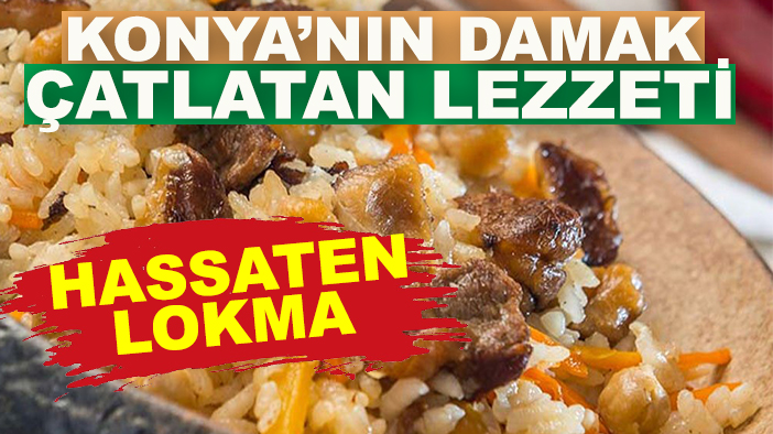 Konya’nın damak çatlatan lezzeti: Hassaten Lokma