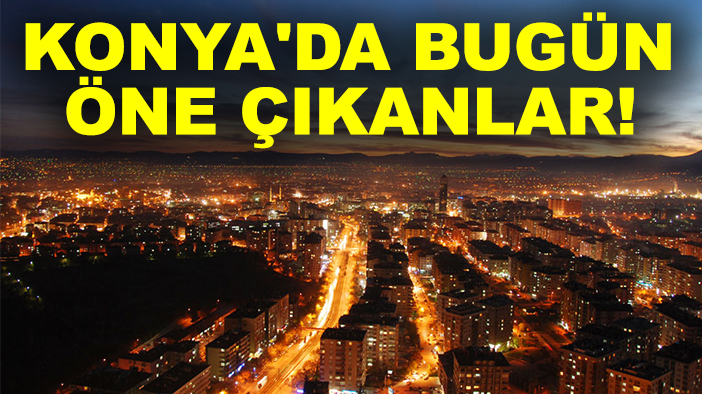 Konya'da bugün öne çıkanlar! 29 Eylül 2025