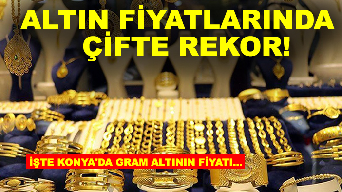 Altın fiyatlarında çifte rekor! İşte Konya'da gram altının fiyatı...