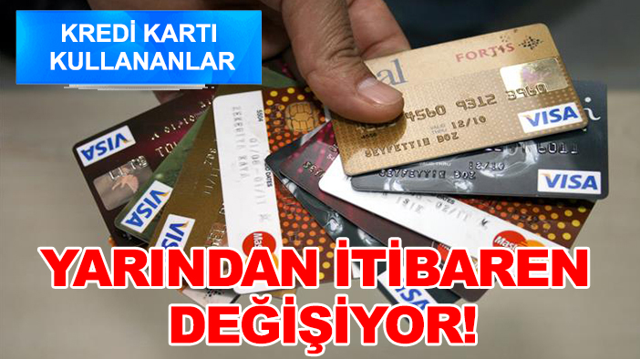 Kredi kartı kullananlar: Yarından itibaren değişiyor!
