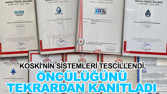 KOSKİ'nin sistemleri tescillendi, öncülüğünü tekrardan kanıtladı