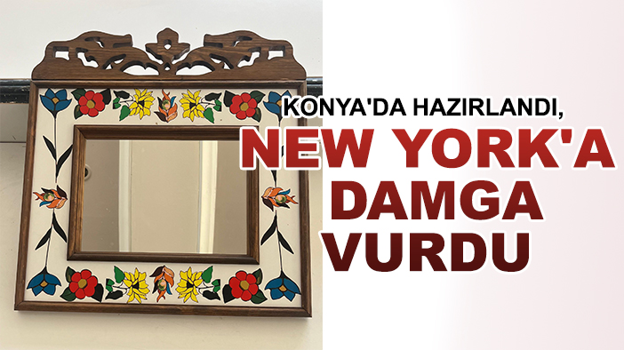 Konya'da hazırlandı, New York'a damga vurdu