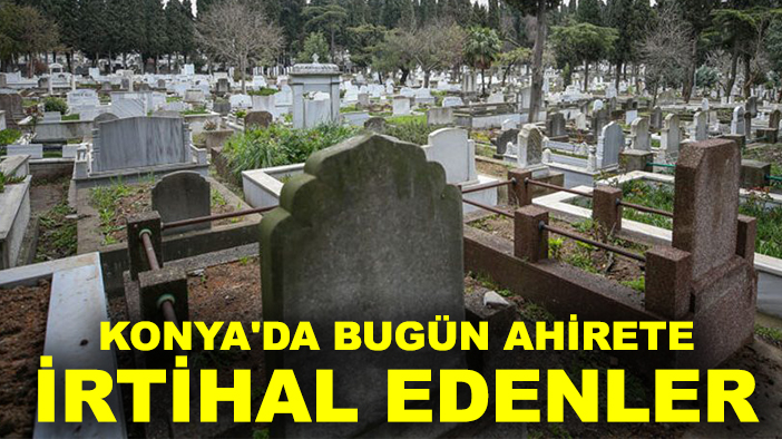 30 Eylül Salı Konya'da ahirete irtihal edenler