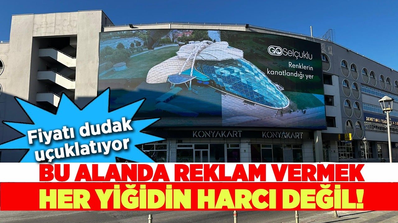 Konya’da Bulunan Ekranın Reklam Ücretleri Dudak Uçuklatıyor: Saatlik 285 TL