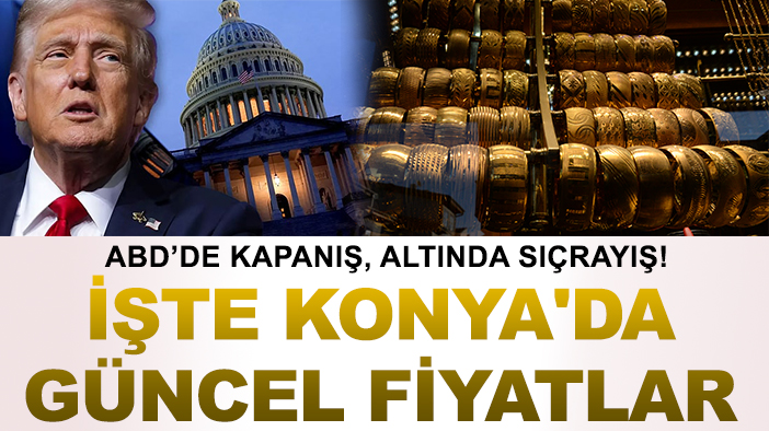ABD’de kapanış, altında sıçrayış! İşte Konya'da güncel fiyatlar