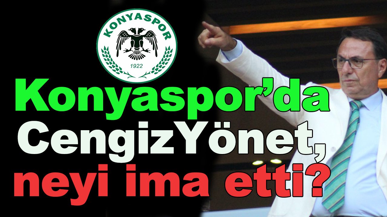 Konyaspor'da Cengiz Yönet neyi ima etti?