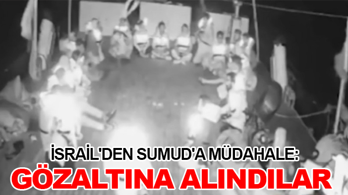 Son Dakika! İsrail'den Sumud'a müdahale: Gözaltına alındılar