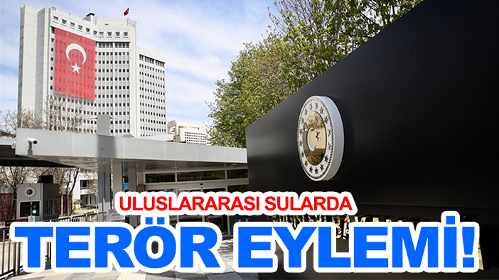 Uluslararası sularda  terör eylemi!