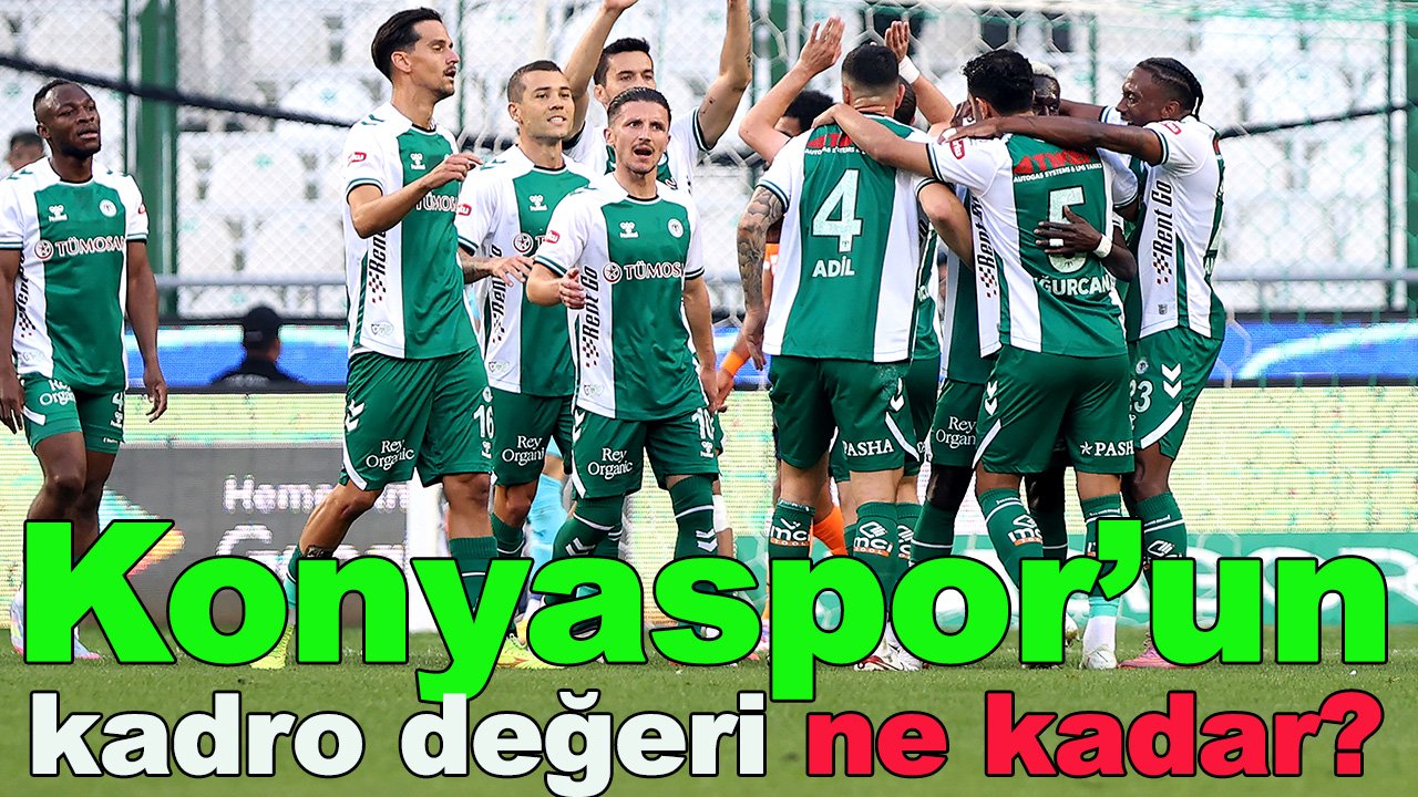 Konyaspor'un kadro değeri ne kadar?