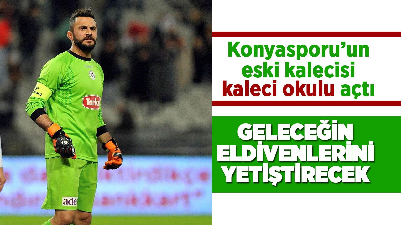 Konyaspor'un eski kalecisi Kaya Tarakcı geleceğin kalecilerini yetiştirecek