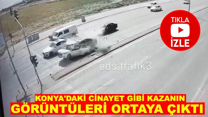 Konya'daki cinayet gibi kazanın görüntüleri ortaya çıktı