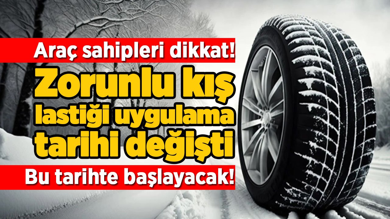 Araç sahipleri dikkat! Zorunlu kış lastiği uygulamasının tarihi değişti