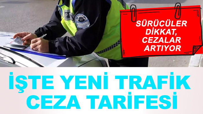 Sürücüler dikkat, cezalar artıyor: İşte yeni trafik ceza tarifesi