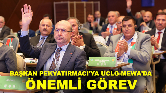 Başkan Pekyatırmacı'ya UCLG-MEWA'DA önemli görev