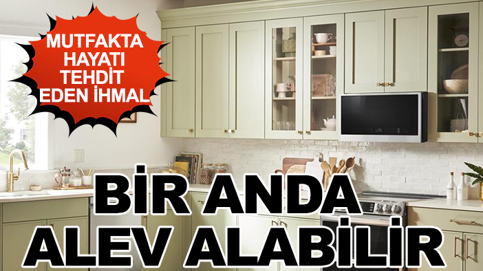 Mutfakta hayatı tehdit eden ihmal: Bir anda alev alabilir