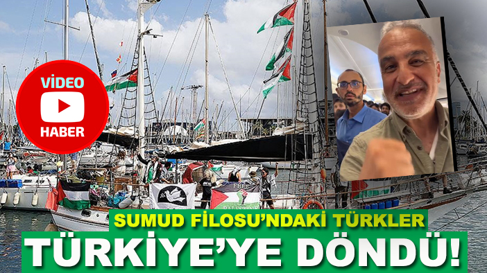 Sumud Filosu’ndaki Türkler Türkiye’ye döndü!