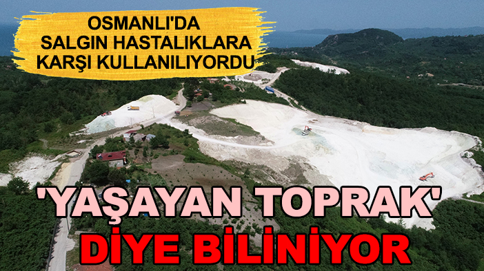 Osmanlı'da salgın hastalıklara karşı kullanılıyordu: 'Yaşayan toprak' diye biliniyor