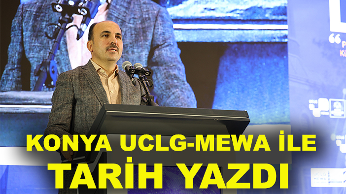 Konya, UCLG-MEWA ile tarih yazdı: Başkan Altay’dan kapanış mesajı