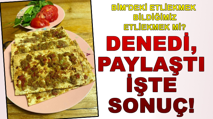 BİM'deki etliekmek bildiğimiz etliekmek mi? Denedi, paylaştı, işte sonuç!