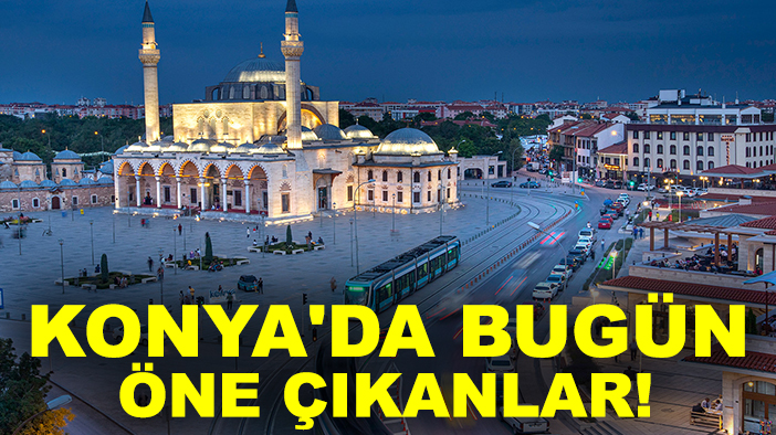 Konya'da bugün öne çıkanlar! 5 Ekim 2025