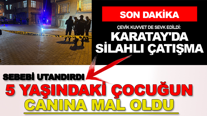 Karatay'daki silahlı çatışmada detaylar belli oldu: 1 çocuk öldü, 2 yaralı