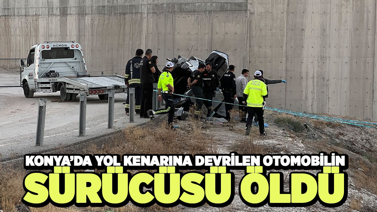 Konya'da acı kaza: Otomobil sürücüsü öldü, yanındaki yolcu yaralandı
