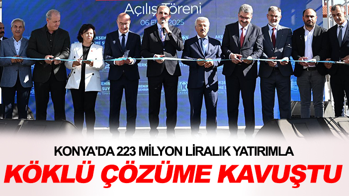 Konya'da 223 milyon liralık yatırımla köklü çözüme kavuştu