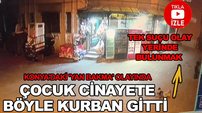 Konya'da sudan sebeple  5 yaşındaki çocuk cinayete kurban gitmişti! O görüntülere ulaşıldı