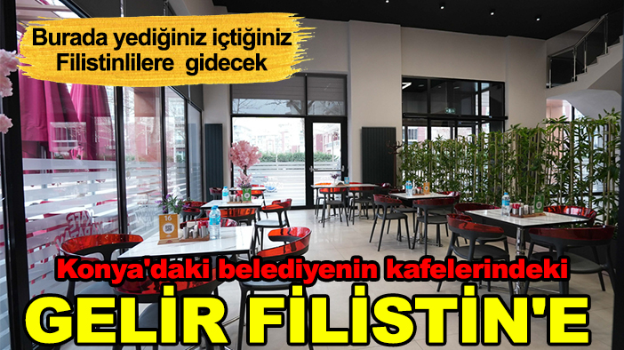 Konya'daki belediyenin kafelerindeki 3 günlük gelir Filistin'e bağışlanacak
