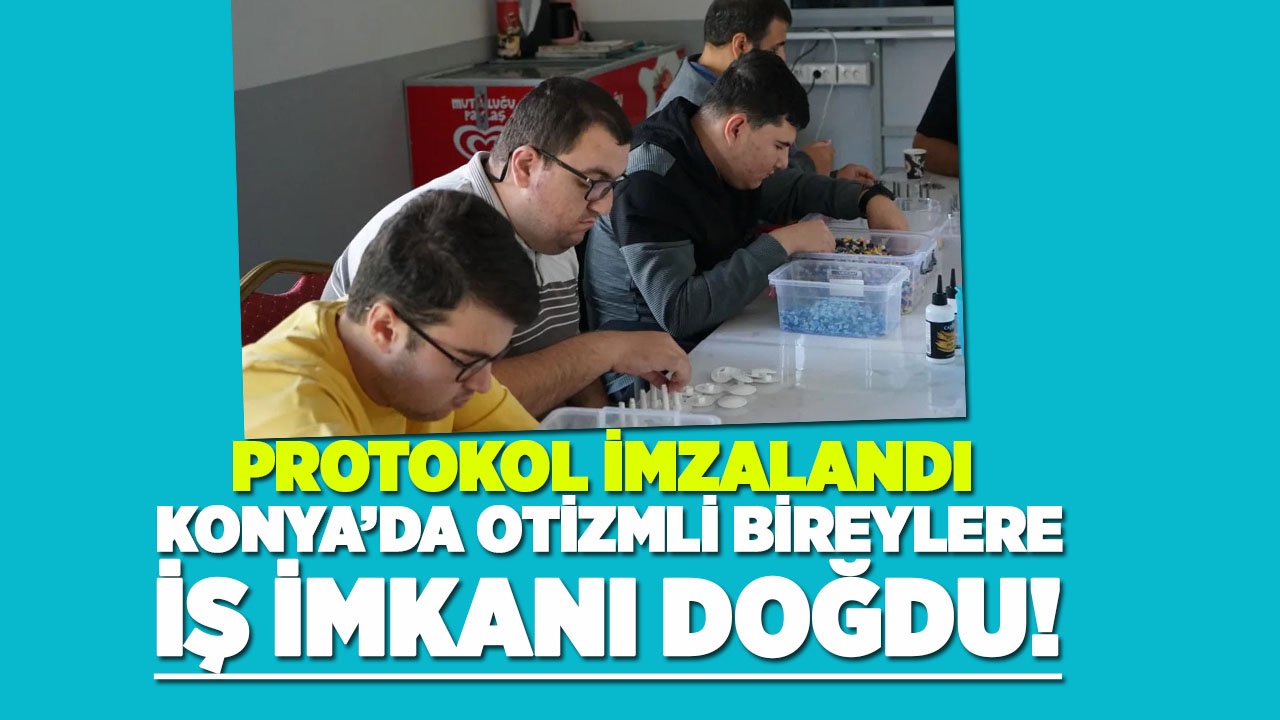 Konya’da otizmli bireylerin istihdamı için dev adım
